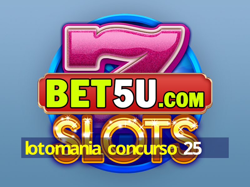 lotomania concurso 25